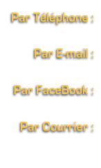 Par Téléphone :

Par E-mail : 

Par FaceBook :

Par Courrier :
