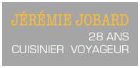 JÉRÉMIE JOBARD28 ANSCUISINIER  VOYAGEUR